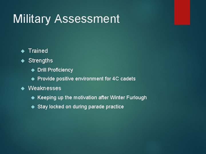 Military Assessment Trained Strengths Drill Proficiency Provide positive environment for 4 C cadets Weaknesses