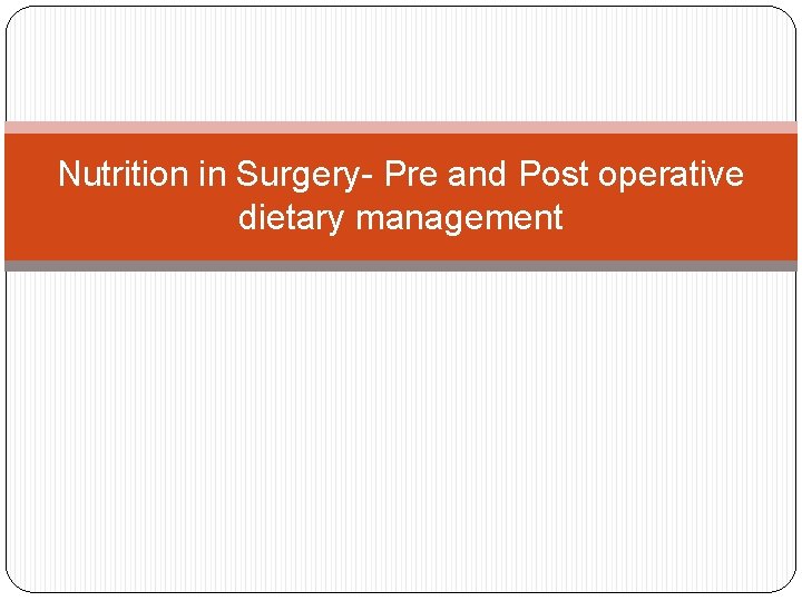 Nutrition in Surgery- Pre and Post operative dietary management 