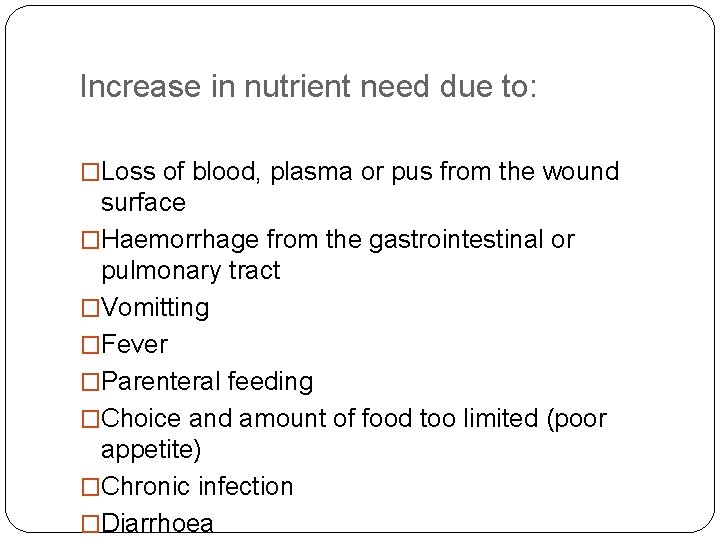 Increase in nutrient need due to: �Loss of blood, plasma or pus from the