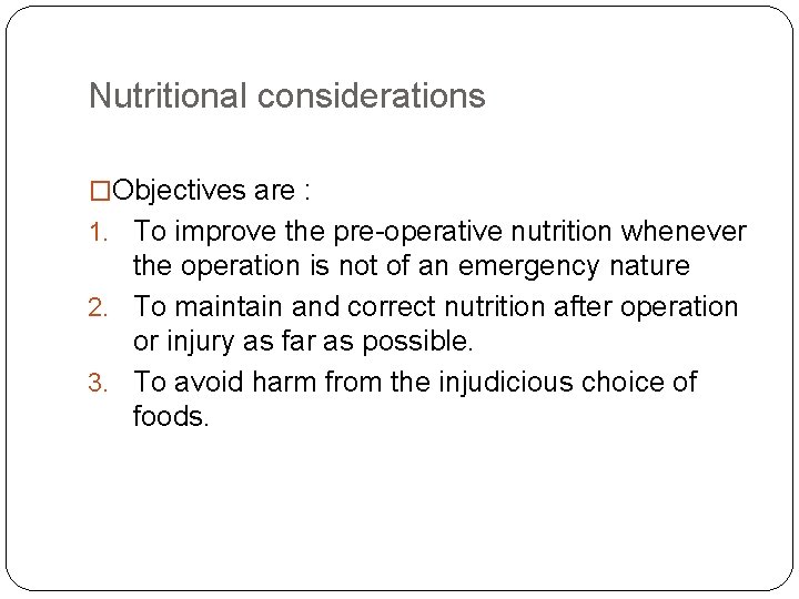 Nutritional considerations �Objectives are : 1. To improve the pre-operative nutrition whenever the operation