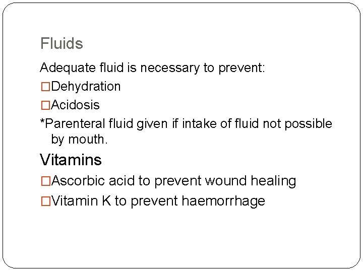 Fluids Adequate fluid is necessary to prevent: �Dehydration �Acidosis *Parenteral fluid given if intake