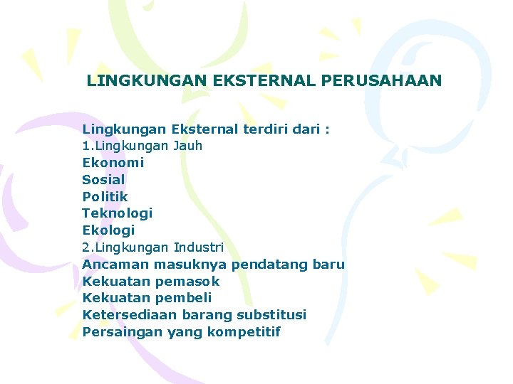 LINGKUNGAN EKSTERNAL PERUSAHAAN Lingkungan Eksternal terdiri dari : 1. Lingkungan Jauh Ekonomi Sosial Politik