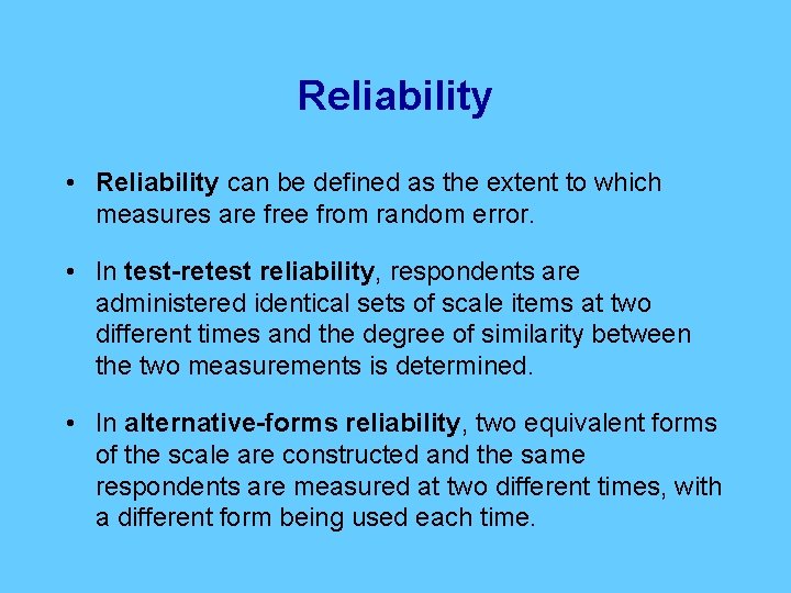 Reliability • Reliability can be defined as the extent to which measures are free