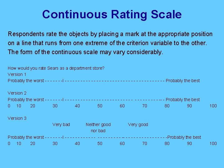 Continuous Rating Scale Respondents rate the objects by placing a mark at the appropriate