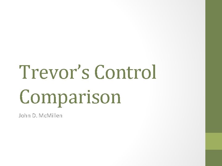 Trevor’s Control Comparison John D. Mc. Millen 