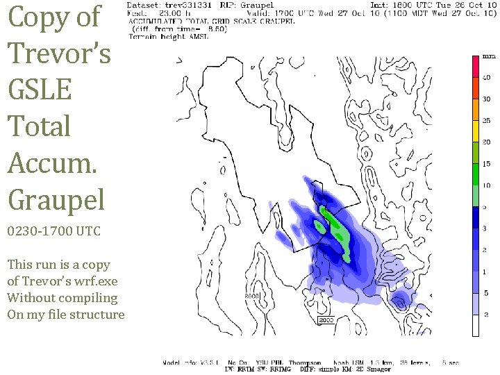 Copy of Trevor’s GSLE Total Accum. Graupel 0230 -1700 UTC This run is a