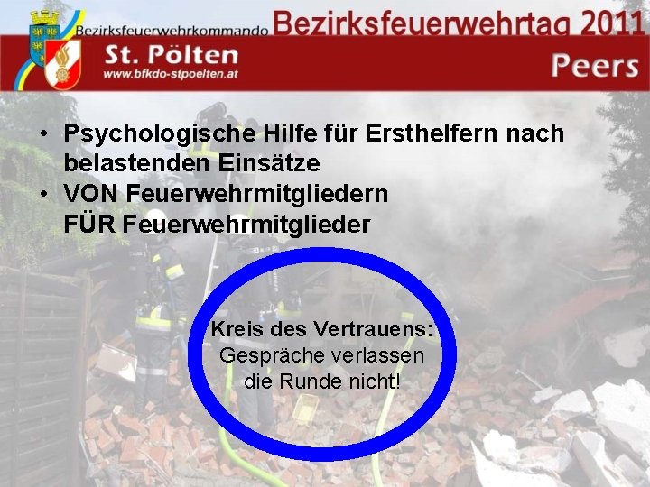  • Psychologische Hilfe für Ersthelfern nach belastenden Einsätze • VON Feuerwehrmitgliedern FÜR Feuerwehrmitglieder