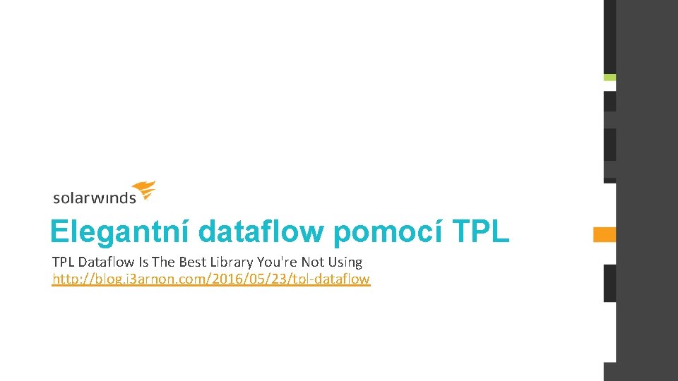 Elegantní dataflow pomocí TPL Dataflow Is The Best Library You're Not Using http: //blog.