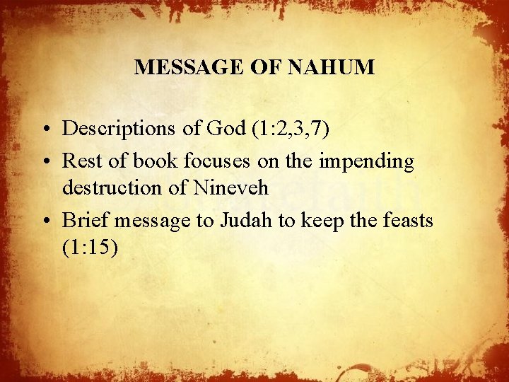 MESSAGE OF NAHUM • Descriptions of God (1: 2, 3, 7) • Rest of