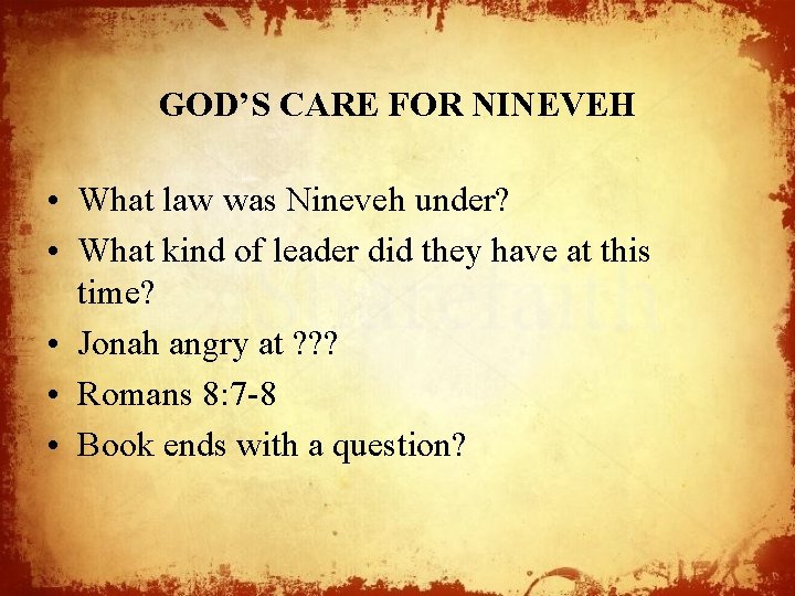 GOD’S CARE FOR NINEVEH • What law was Nineveh under? • What kind of
