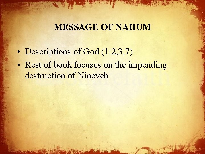 MESSAGE OF NAHUM • Descriptions of God (1: 2, 3, 7) • Rest of