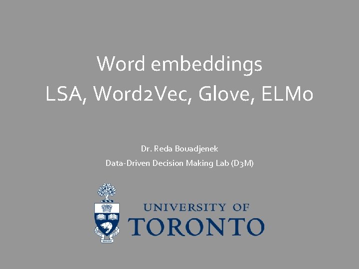 Word embeddings LSA, Word 2 Vec, Glove, ELMo Dr. Reda Bouadjenek Data-Driven Decision Making