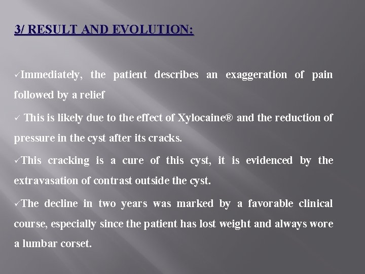 3/ RESULT AND EVOLUTION: üImmediately, the patient describes an exaggeration of pain followed by