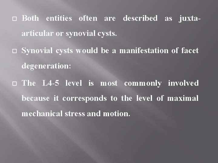  Both entities often are described as juxtaarticular or synovial cysts. Synovial cysts would