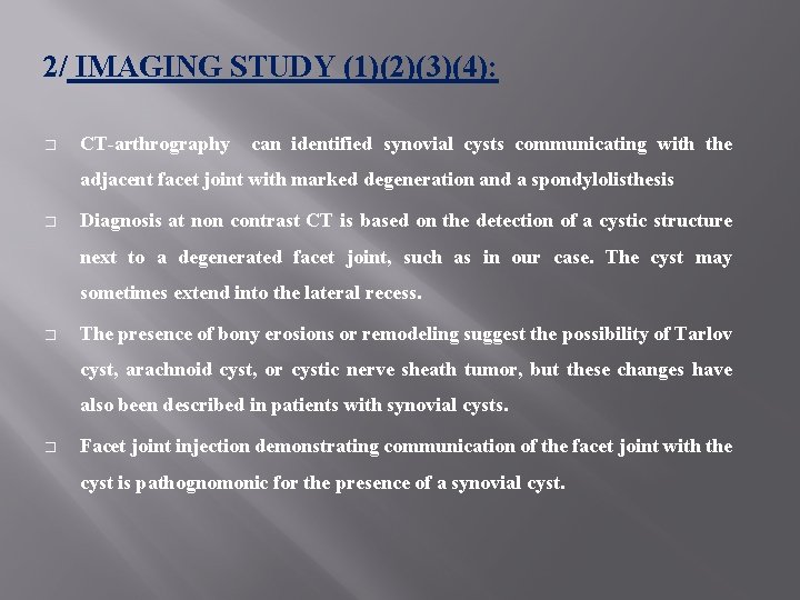 2/ IMAGING STUDY (1)(2)(3)(4): � CT-arthrography can identified synovial cysts communicating with the adjacent