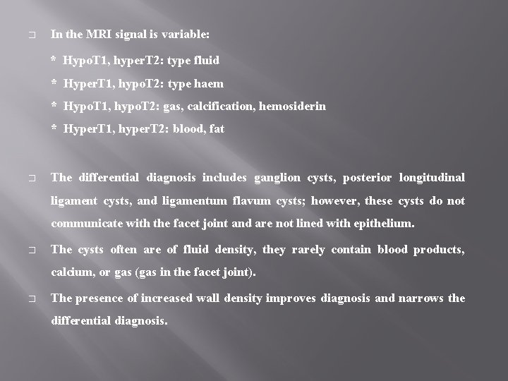 � In the MRI signal is variable: * Hypo. T 1, hyper. T 2: