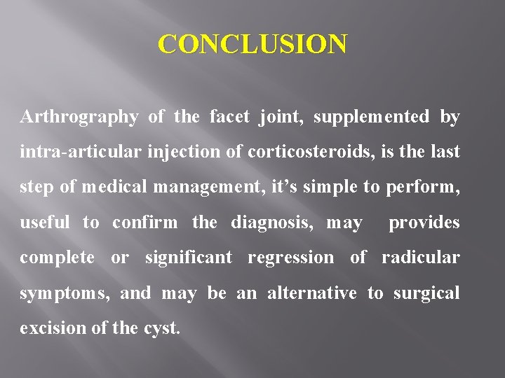 CONCLUSION Arthrography of the facet joint, supplemented by intra-articular injection of corticosteroids, is the