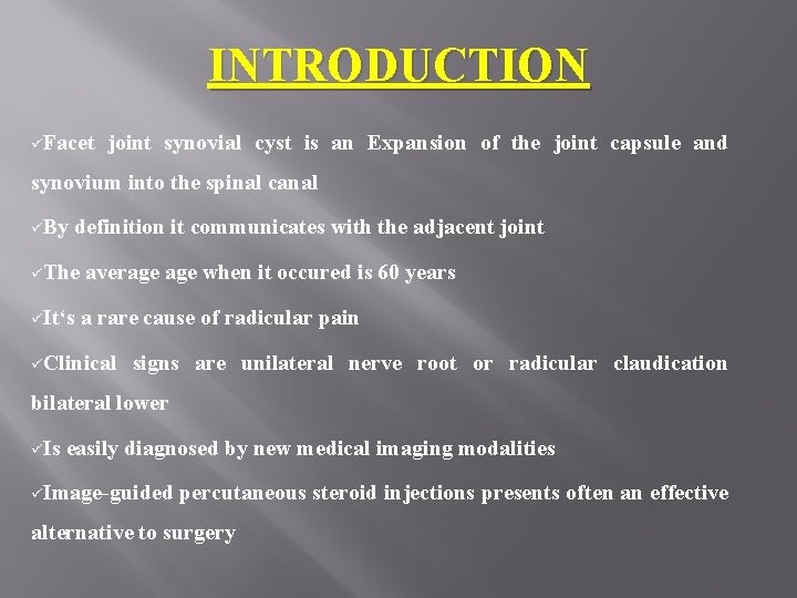 INTRODUCTION üFacet joint synovial cyst is an Expansion of the joint capsule and synovium