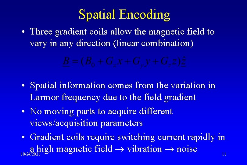 Spatial Encoding • Three gradient coils allow the magnetic field to vary in any