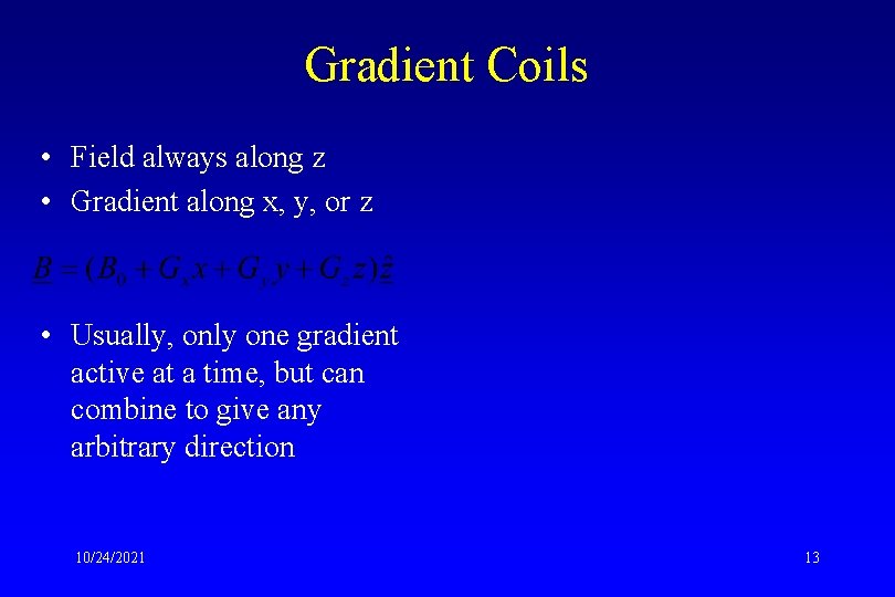 Gradient Coils • Field always along z • Gradient along x, y, or z