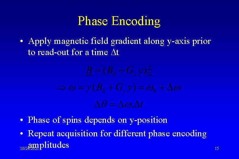 Phase Encoding • Apply magnetic field gradient along y-axis prior to read-out for a