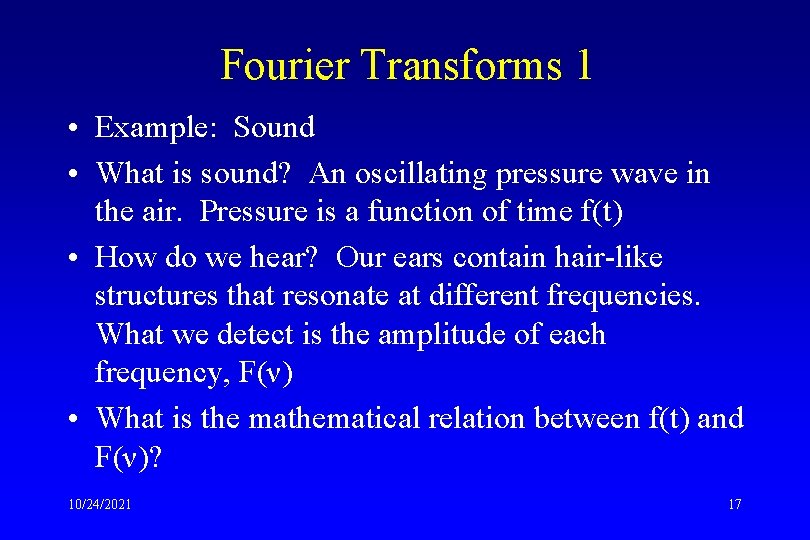 Fourier Transforms 1 • Example: Sound • What is sound? An oscillating pressure wave