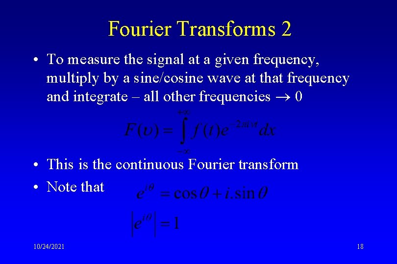 Fourier Transforms 2 • To measure the signal at a given frequency, multiply by