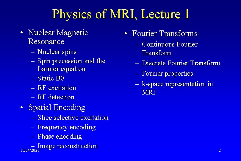 Physics of MRI, Lecture 1 • Nuclear Magnetic Resonance – Nuclear spins – Spin