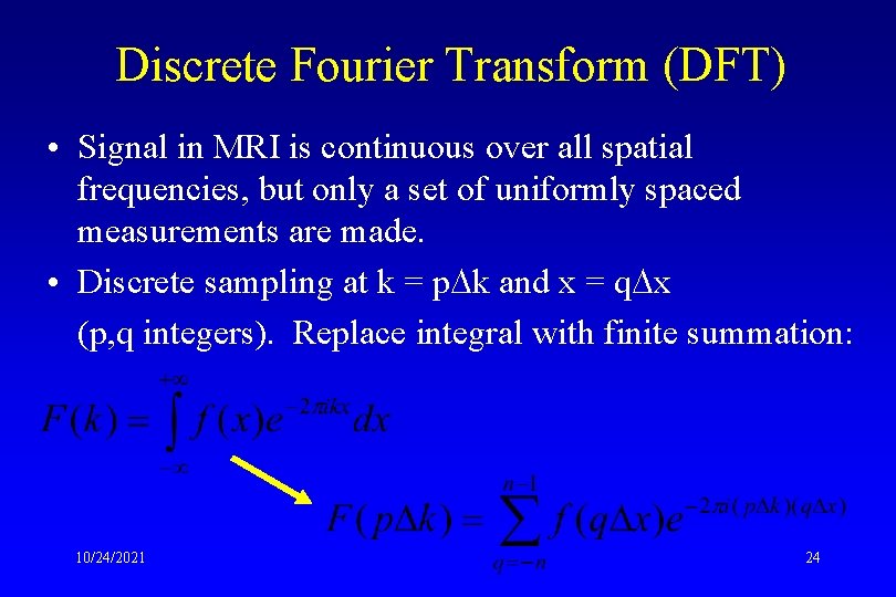 Discrete Fourier Transform (DFT) • Signal in MRI is continuous over all spatial frequencies,