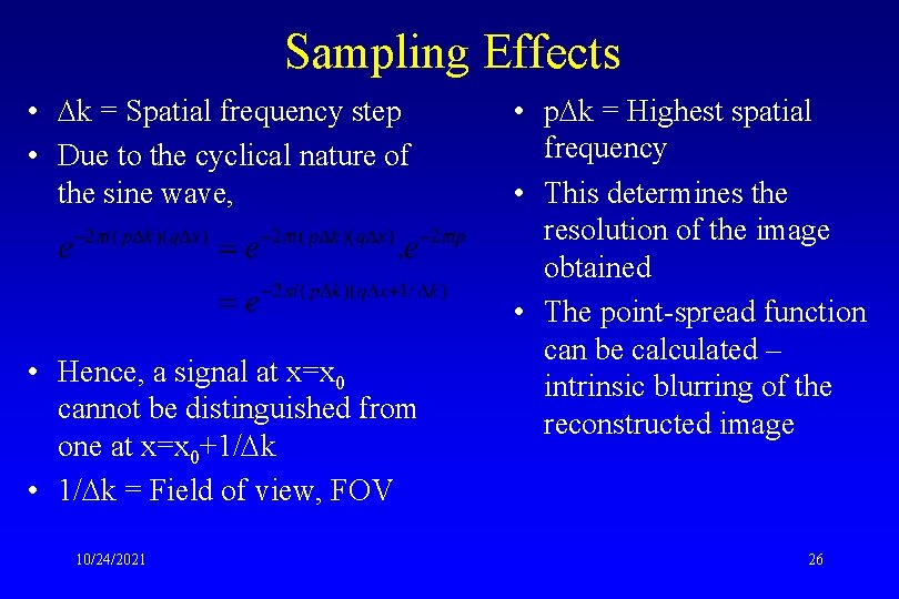 Sampling Effects • k = Spatial frequency step • Due to the cyclical nature