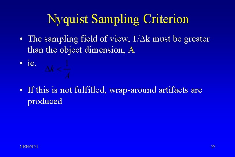 Nyquist Sampling Criterion • The sampling field of view, 1/ k must be greater