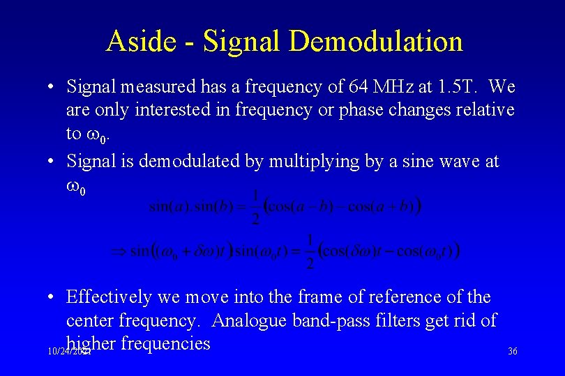 Aside - Signal Demodulation • Signal measured has a frequency of 64 MHz at