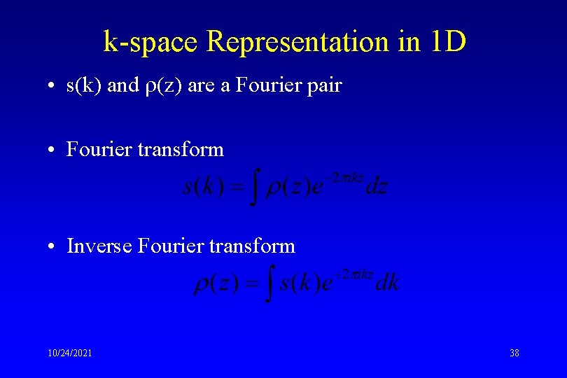 k-space Representation in 1 D • s(k) and (z) are a Fourier pair •