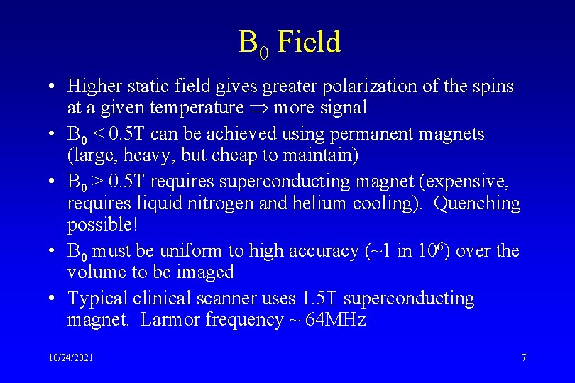 B 0 Field • Higher static field gives greater polarization of the spins at