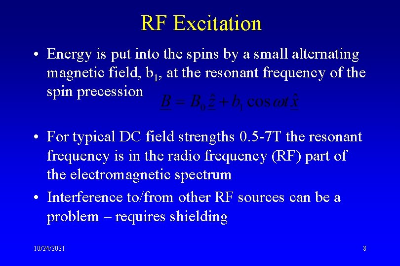 RF Excitation • Energy is put into the spins by a small alternating magnetic