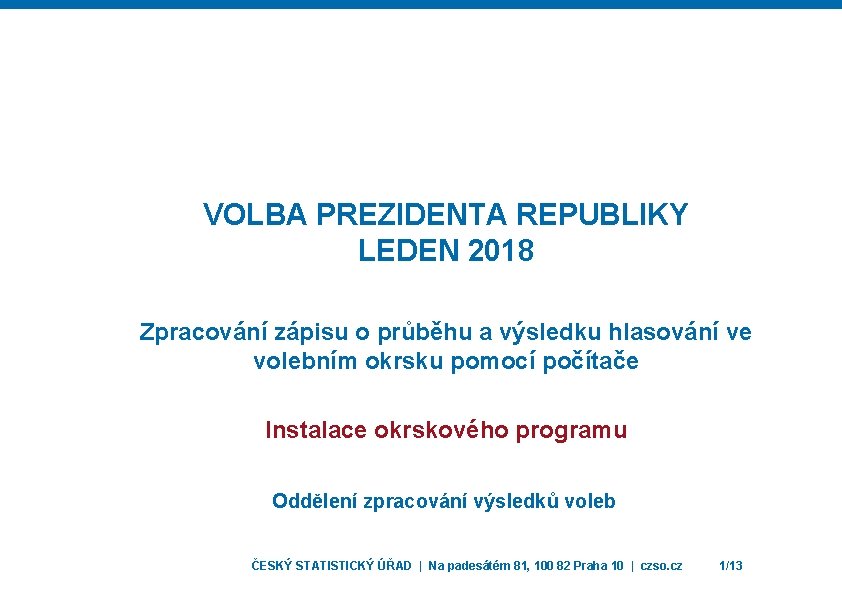 VOLBA PREZIDENTA REPUBLIKY LEDEN 2018 Zpracování zápisu o průběhu a výsledku hlasování ve volebním