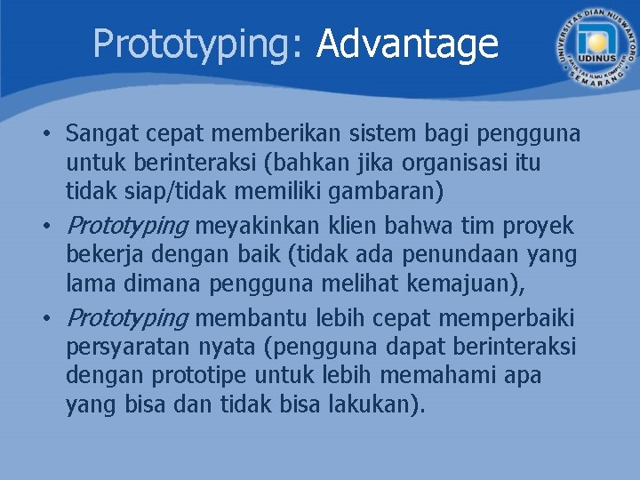 Prototyping: Advantage • Sangat cepat memberikan sistem bagi pengguna untuk berinteraksi (bahkan jika organisasi