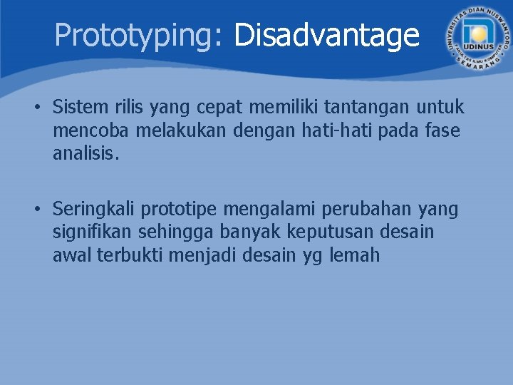 Prototyping: Disadvantage • Sistem rilis yang cepat memiliki tantangan untuk mencoba melakukan dengan hati-hati