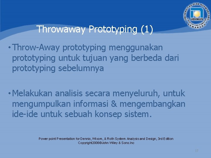 Throwaway Prototyping (1) • Throw-Away prototyping menggunakan prototyping untuk tujuan yang berbeda dari prototyping