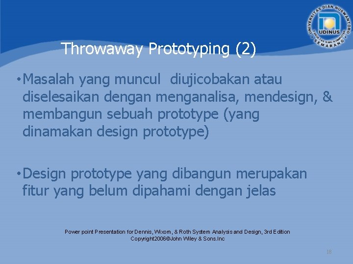 Throwaway Prototyping (2) • Masalah yang muncul diujicobakan atau diselesaikan dengan menganalisa, mendesign, &