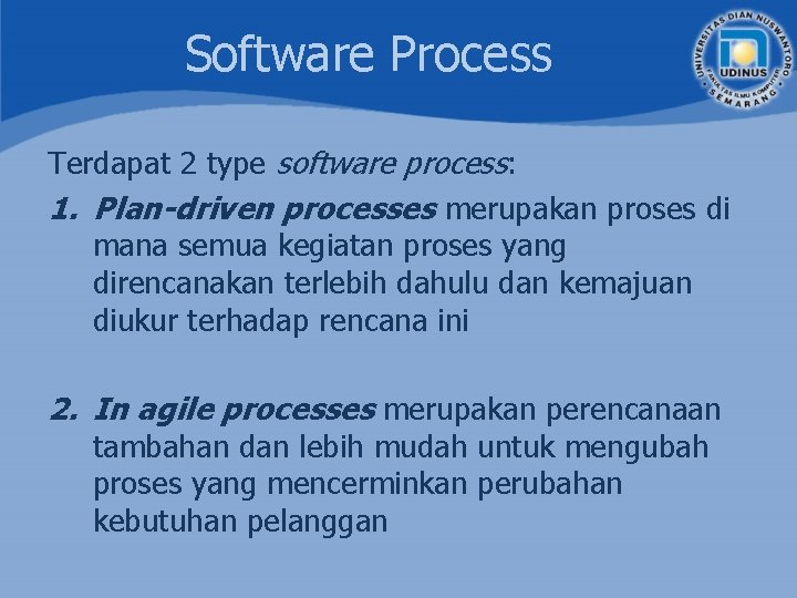 Software Process Terdapat 2 type software process: 1. Plan-driven processes merupakan proses di mana