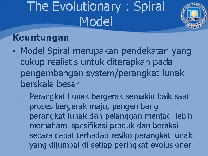 The Evolutionary : Spiral Model Keuntungan • Model Spiral merupakan pendekatan yang cukup realistis