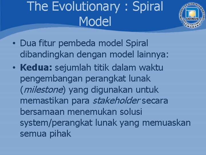 The Evolutionary : Spiral Model • Dua fitur pembeda model Spiral dibandingkan dengan model