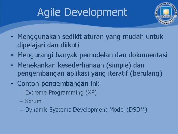 Agile Development • Menggunakan sedikit aturan yang mudah untuk dipelajari dan diikuti • Mengurangi