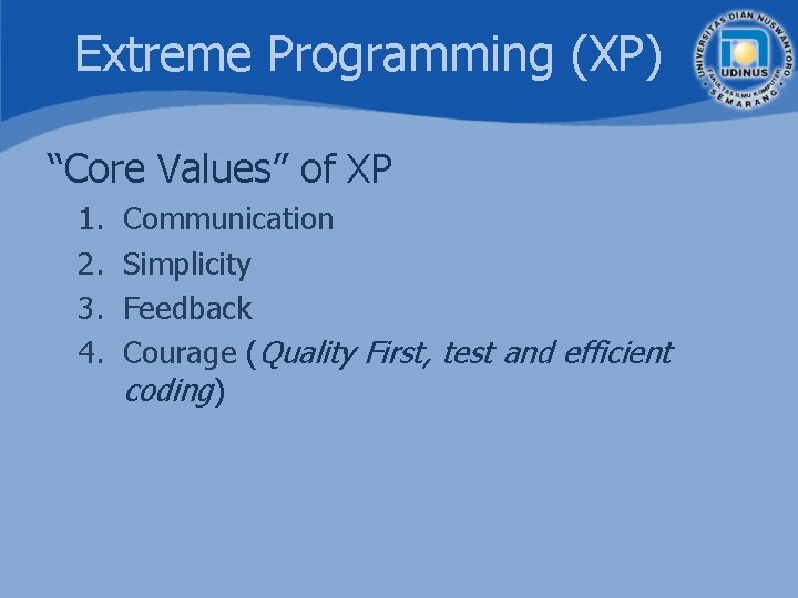 Extreme Programming (XP) “Core Values” of XP 1. 2. 3. 4. Communication Simplicity Feedback