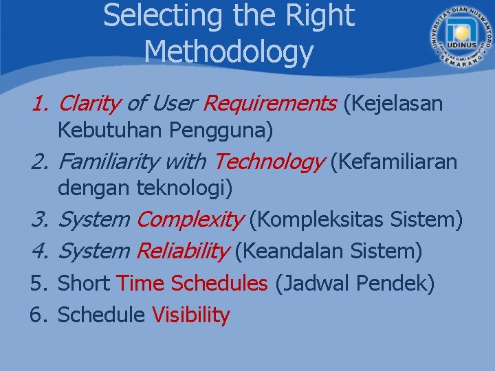 Selecting the Right Methodology 1. Clarity of User Requirements (Kejelasan Kebutuhan Pengguna) 2. Familiarity