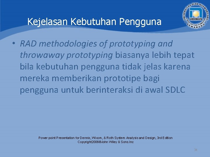 Kejelasan Kebutuhan Pengguna • RAD methodologies of prototyping and throwaway prototyping biasanya lebih tepat