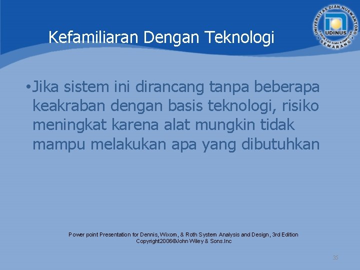 Kefamiliaran Dengan Teknologi • Jika sistem ini dirancang tanpa beberapa keakraban dengan basis teknologi,