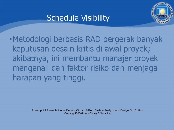 Schedule Visibility • Metodologi berbasis RAD bergerak banyak keputusan desain kritis di awal proyek;