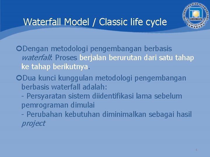 Waterfall Model / Classic life cycle Dengan metodologi pengembangan berbasis waterfall: Proses berjalan berurutan